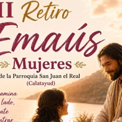 II Retiro Emaús Mujeres de San Juan el Real de Calatayud: una invitación a renovar el corazón