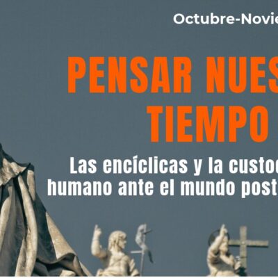 De la historia de las encíclicas a los desafíos de lo humano en el mundo postecnológico